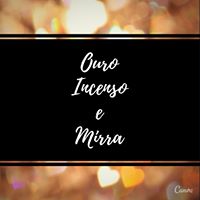 OURO, INCENSO E MIRRA