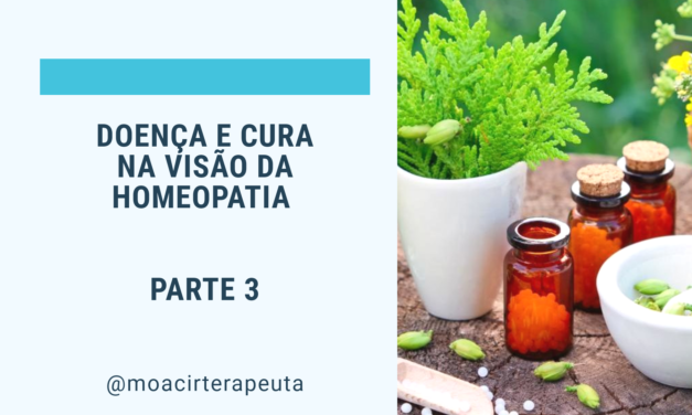 DOENÇA E CURA NA VISÃO DA HOMEOPATIA – PARTE 3