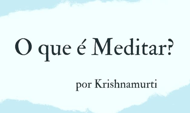 O QUE É MEDITAR? POR KRISHNAMURTI