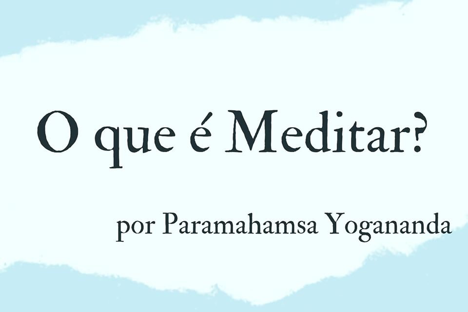 O QUE É MEDITAR? YOGANANDA