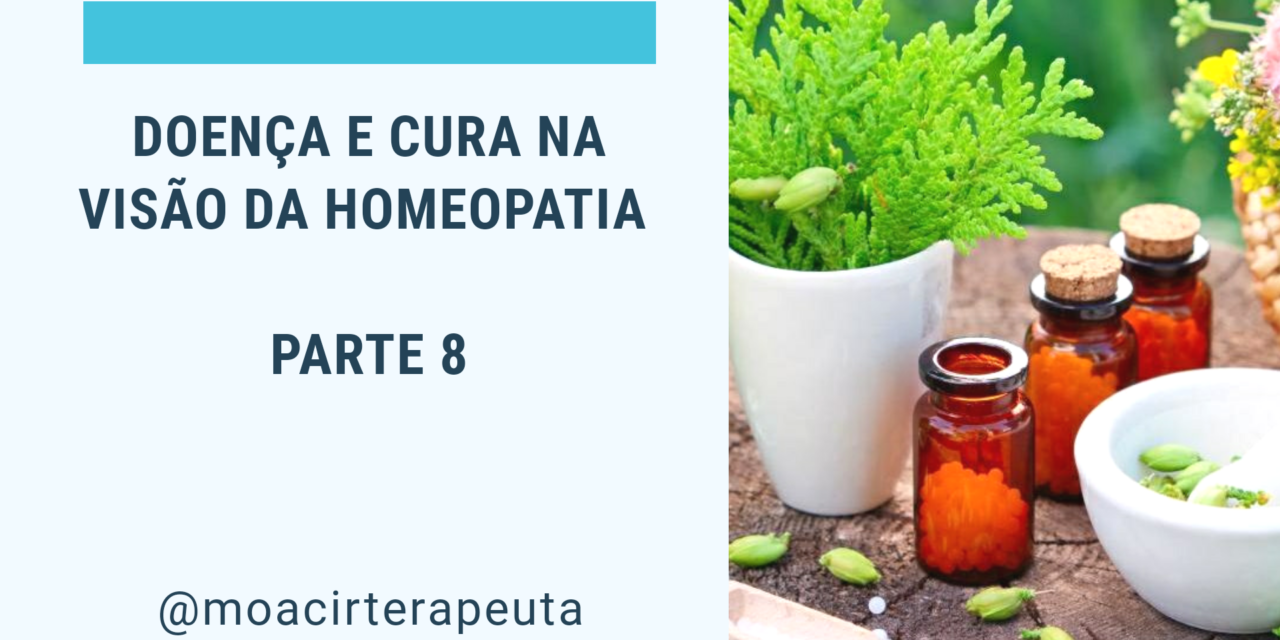 DOENÇA E CURA NA VISÃO DA HOMEOPATIA – Parte 8