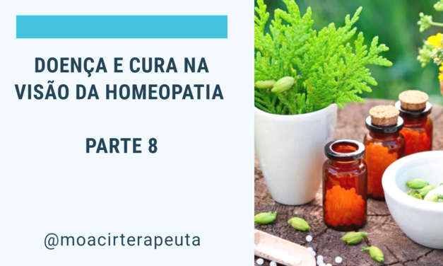 DOENÇA E CURA NA VISÃO DA HOMEOPATIA – Parte 8