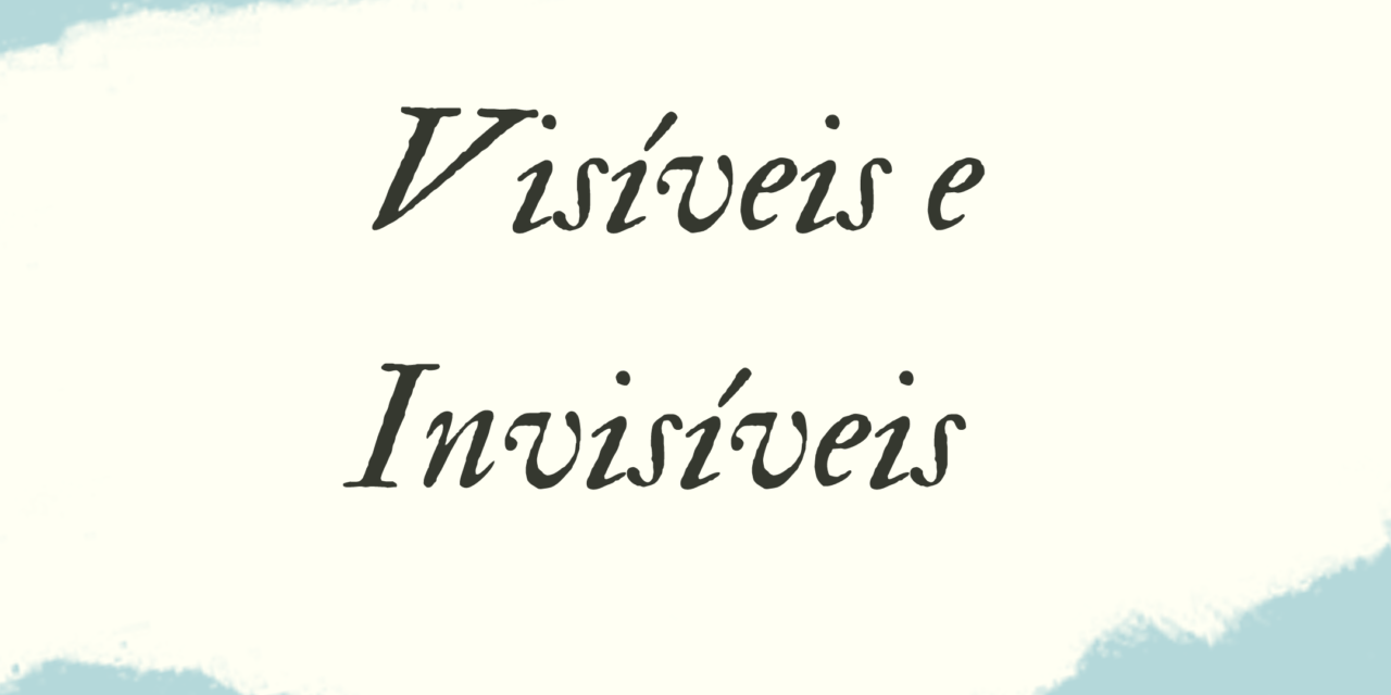 VISÍVEIS E INVISÍVEIS