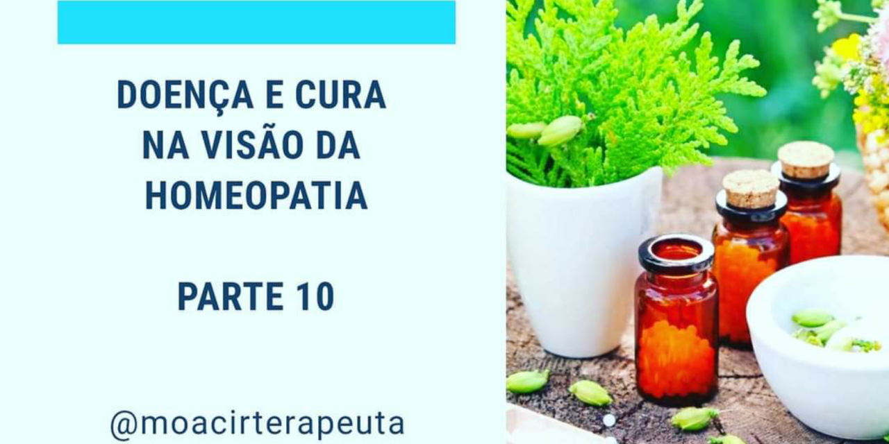 DOENÇA E CURA NA VISÃO DA HOMEOPATIA – PARTE 10