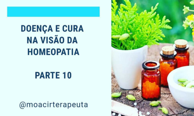 DOENÇA E CURA NA VISÃO DA HOMEOPATIA – PARTE 10