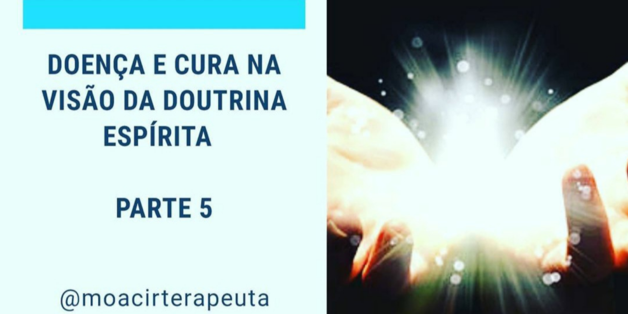 DOENÇA E CURA NA VISÃO DA DOUTRINA ESPÍRITA – Parte 5