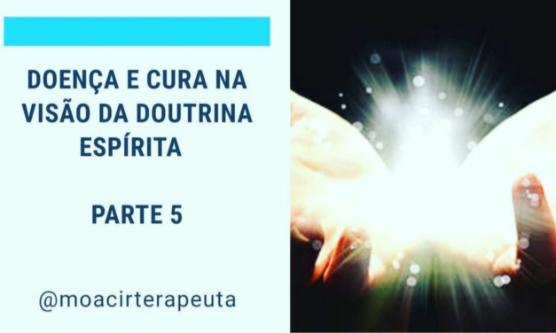 DOENÇA E CURA NA VISÃO DA DOUTRINA ESPÍRITA – Parte 5