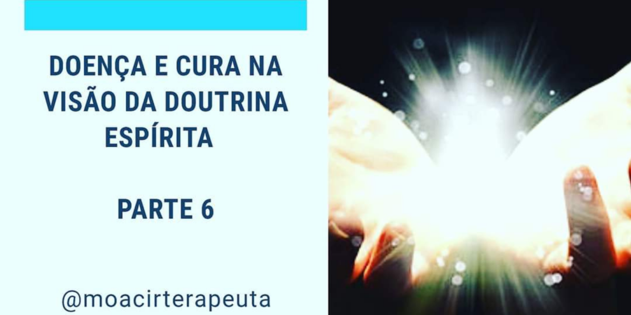 DOENÇA E CURA NA VISÃO DA DOUTRINA ESPÍRITA – Parte 6