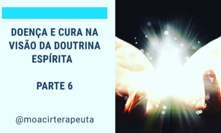 DOENÇA E CURA NA VISÃO DA DOUTRINA ESPÍRITA – Parte 6