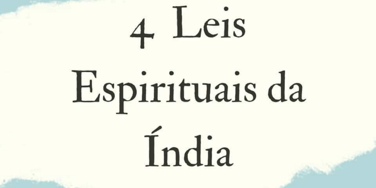 4 LEIS ESPIRITUAIS DA ÍNDIA