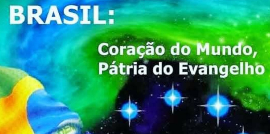 BRASIL, CORAÇÃO DO MUNDO, PÁTRIA DO EVANGELHO