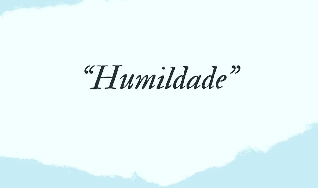 “8 PILARES DO CONTENTAMENTO” – HUMILDADE