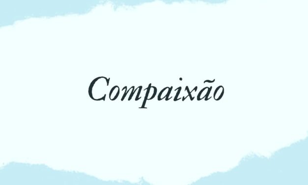 “8 PILARES DO CONTENTAMENTO” –  COMPAIXÃO