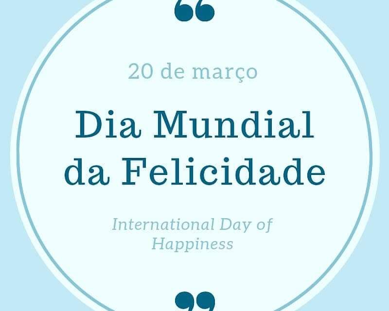 DIA MUNDIAL DA FELICIDADE