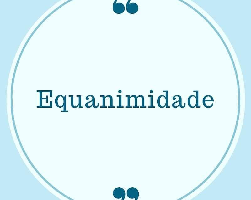 EQUANIMIDADE