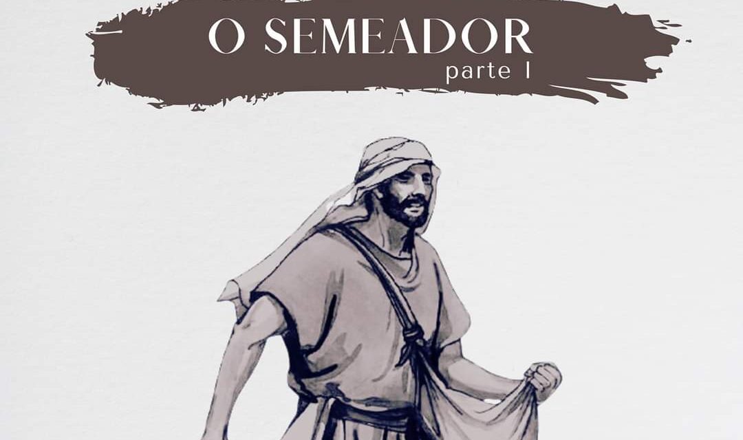 O SEMEADOR – PARTE I