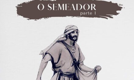 O SEMEADOR – PARTE I