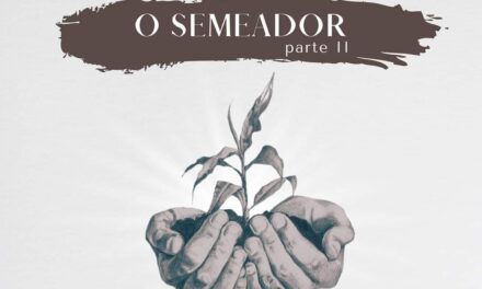 O SEMEADOR – PARTE II