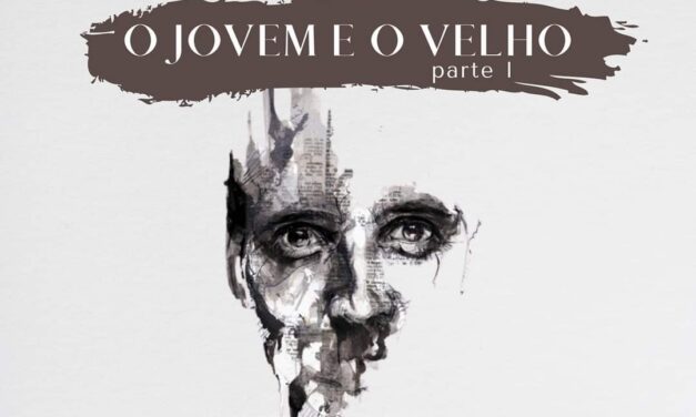 O JOVEM E O VELHO – PARTE I