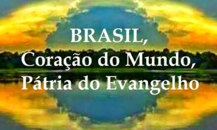 BRASIL, CORAÇÃO DO MUNDO PÁTRIA DO EVANGELHO